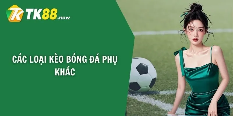 Các loại kèo bóng đá phụ khác