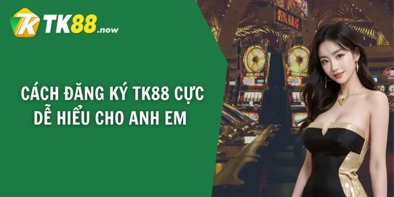 Cách đăng ký TK88 cực dễ hiểu cho anh em 