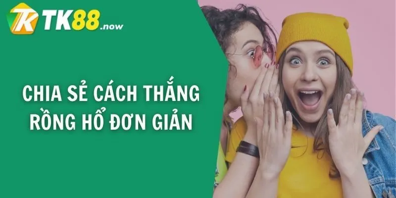 Chia sẻ cách thắng rồng hổ đơn giản