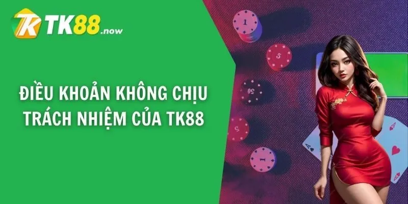 Điều khoản không chịu trách nhiệm của TK88