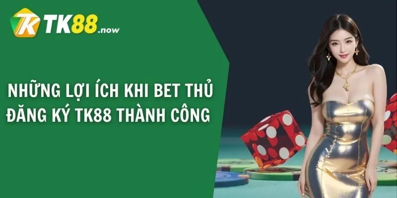 Những lợi ích khi bet thủ đăng ký TK88 thành công